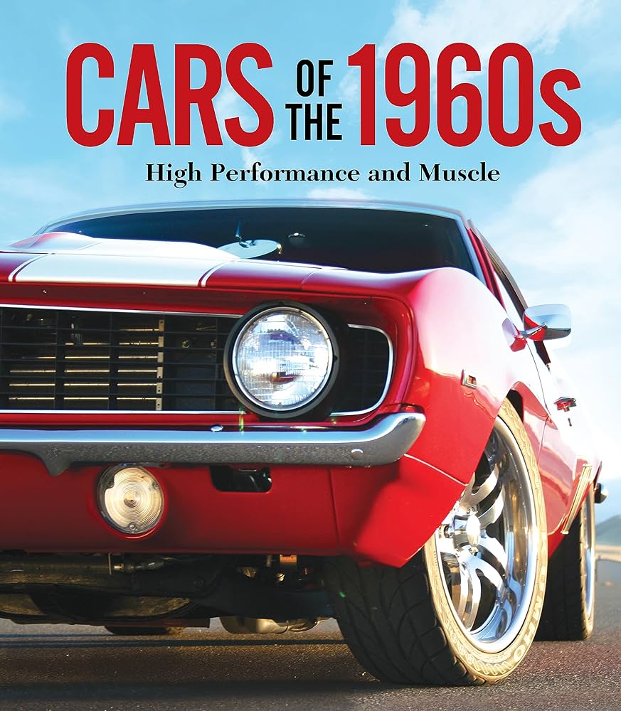 Cars of the 1960s: High Performance and Muscle: Publications Cars of the 1960s: High Performance and Muscle: Publications